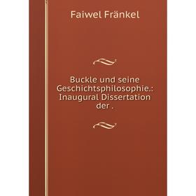 

Книга Buckle und seine Geschichtsphilosophie.: Inaugural Dissertation der.