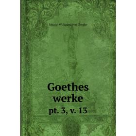 

Книга Goethes werke pt. 3, v. 13