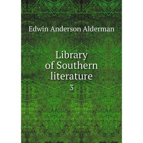 

Книга Library of Southern literature 3