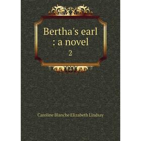 

Книга Bertha's earl: a novel 2