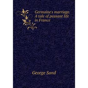 

Книга Germaine's marriage. A tale of peasant life in France