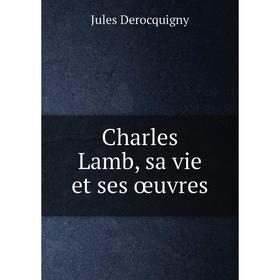 

Книга Charles Lamb, sa vie et ses œuvres