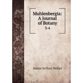

Книга Muhlenbergia: A Journal of Botany 3-4