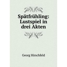 

Книга Spätfrühling: Lustspiel in drei Akten