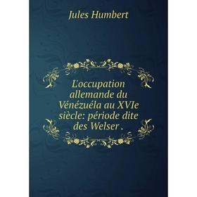 

Книга L'occupation allemande du Vénézuéla au XVIe siècle: période dite des Welser