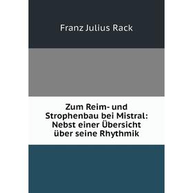 

Книга Zum Reim- und Strophenbau bei Mistral: Nebst einer Übersicht über seine Rhythmik