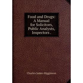 

Книга Food and Drugs: A Manual for Solicitors, Public Analysts, Inspectors .