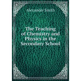 

Книга The Teaching of Chemistry and Physics in the Secondary School