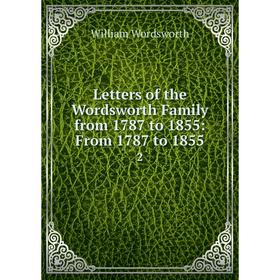 

Книга Letters of the Wordsworth Family from 1787 to 1855: From 1787 to 18552