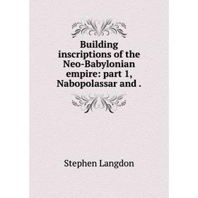 

Книга Building inscriptions of the Neo-Babylonian empire: part 1, Nabopolassar and.
