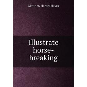 

Книга Illustrate horse-breaking