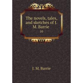 

Книга The novels, tales, and sketches of J.M. Barrie 10