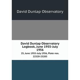 

Книга David Dunlap Observatory Logbook, June 1955-July 1956 25, June 1955-July 1956, Plate nos. 22320-23283
