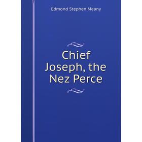 

Книга Chief Joseph, the Nez Perce
