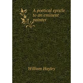 

Книга A poetical epistle to an eminent painter