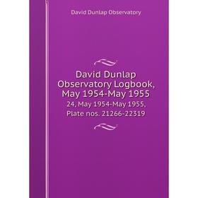 

Книга David Dunlap Observatory Logbook, May 1954-May 1955 24, May 1954-May 1955, Plate nos. 21266-22319