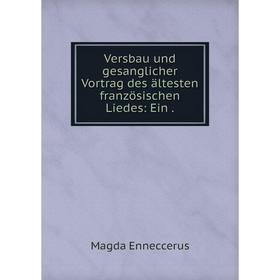 

Книга Versbau und gesanglicher Vortrag des ältesten französischen Liedes: Ein.