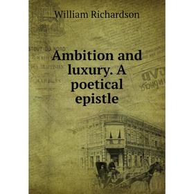 

Книга Ambition and luxury. A poetical epistle