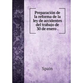 

Книга Preparación de la reforma de la ley de accidentes del trabajo de 30 de enero. Spain