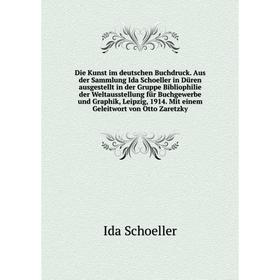 

Книга Die Kunst im deutschen Buchdruck. Aus der Sammlung Ida Schoeller in Düren ausgestellt in der Gruppe Bibliophilie der Weltausstellung für Buchgew