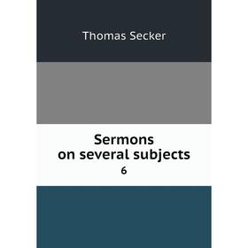 

Книга Sermons on several subjects 6