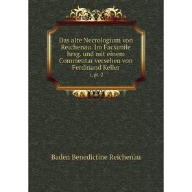 

Книга Das alte Necrologium von Reichenau. Im Facsimile hrsg. und mit einem Commentar versehen von Ferdinand Keller 1, pt. 2