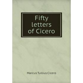 

Книга Fifty letters of Cicero