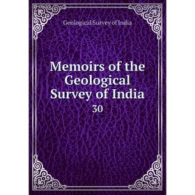 

Книга Memoirs of the Geological Survey of India 30