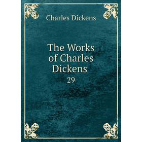 

Книга The Works of Charles Dickens. 29