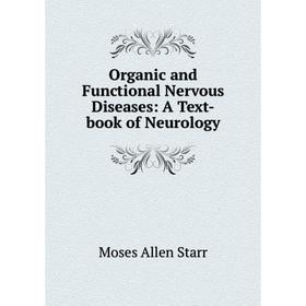 

Книга Organic and Functional Nervous Diseases: A Text-book of Neurology