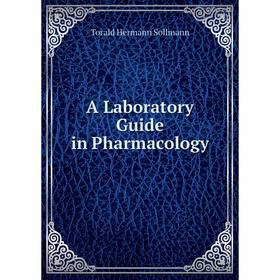 

Книга A Laboratory Guide in Pharmacology