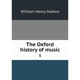 

Книга The Oxford history of music 5