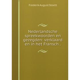 

Книга Nederlandsche spreekwoorden en gezegden: verklaard en in het Fransch