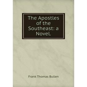 

Книга The Apostles of the Southeast: a Novel.