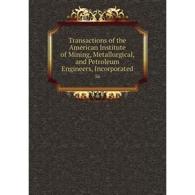 

Книга Transactions of the American Institute of Mining, Metallurgical, and Petroleum Engineers, Incorporated 56