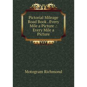 

Книга Pictorial Mileage Road Book. Every Mile a Picture.: Every Mile a Picture. Motogram Richmond