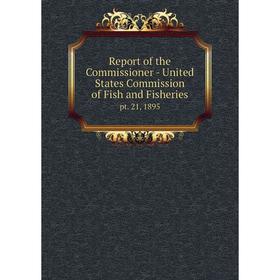 

Книга Report of the Commissioner - United States Commission of Fish and Fisheriespt. 21, 1895