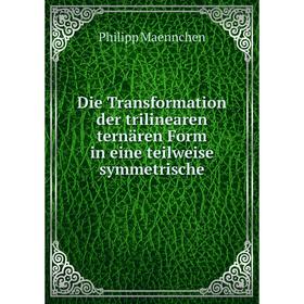 

Книга Die Transformation der trilinearen ternären Form in eine teilweise symmetrische