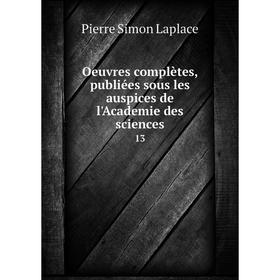 

Книга Oeuvres complètes, publiées sous les auspices de l'Academie des Sciences 13