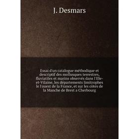 

Книга Essai d'un catalogue méthodique et descriptif des mollusques terrestres, fluviatiles et marins observés dans l'Ille-et-Vilaine, les départements