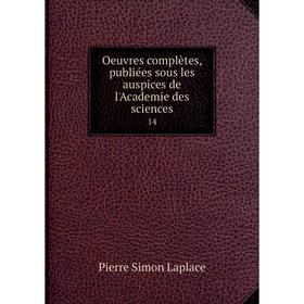 

Книга Oeuvres complètes, publiées sous les auspices de l'Academie des Sciences 14