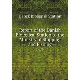 

Книга Report of the Danish Biological Station to the Ministry of Shipping and Fishingno. 9. Dansk Biologi