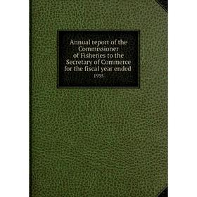 

Книга Annual report of the Commissioner of Fisheries to the Secretary of Commerce for the fiscal year ended 1935