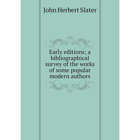 

Книга Early editions; a bibliographical survey of the works of some popular modern authors
