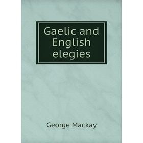 

Книга Gaelic and English elegies