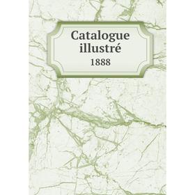 

Книга Catalogue illustré 1888