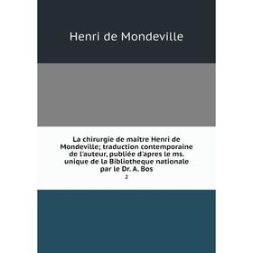 

Книга La chirurgie de maître Henri de Mondeville; traduction contemporaine de l'auteur, publiée d'apres le ms
