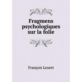 

Книга Fragmens psychologiques sur la folie