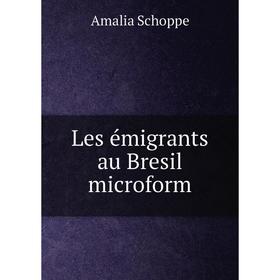 

Книга Les émigrants au Bresil microform