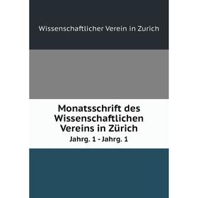 

Книга Monatsschrift des Wissenschaftlichen Vereins in ZürichJahrg 1 — Jahrg 1